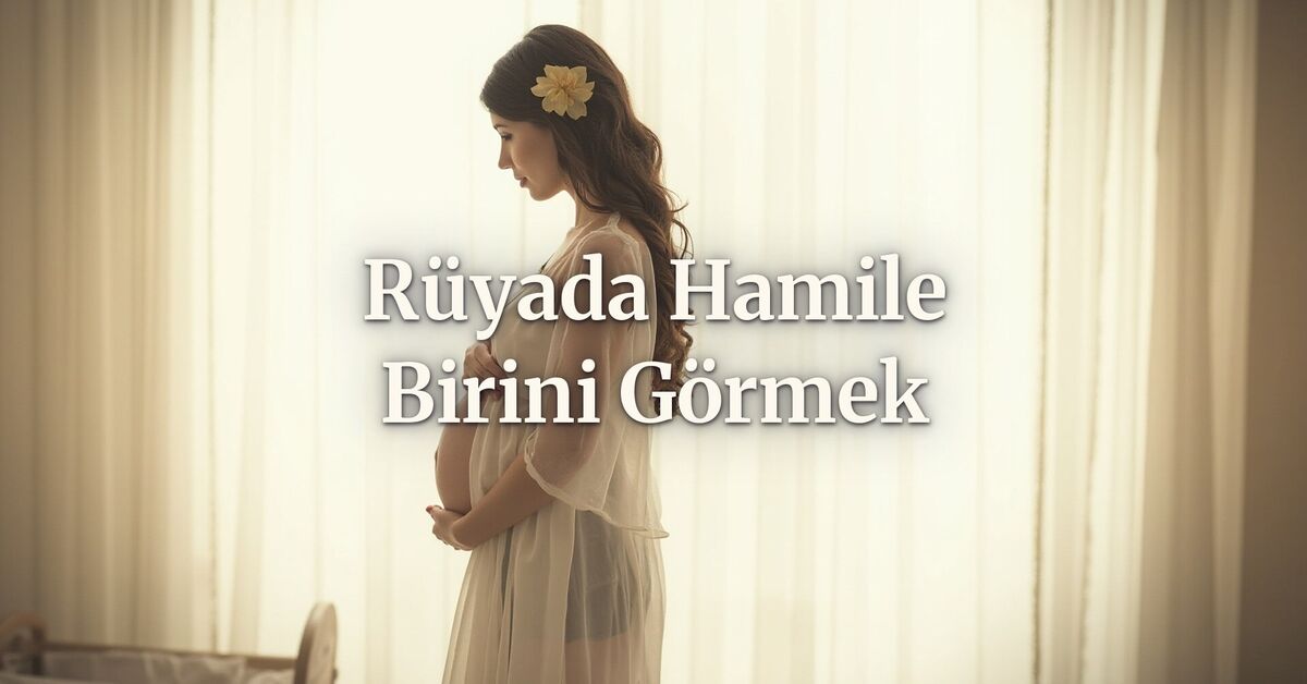 Sıcak Gündem: Rüyada hamile birini görmek ne anlama gelir?: Gelişmeler Takip Ediliyor