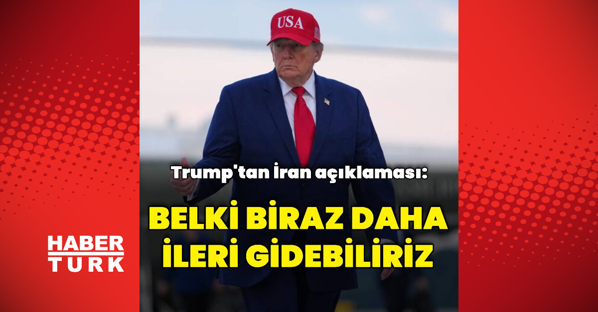 Trump'tan İran açıklaması: Belki biraz daha ileri gidebiliriz | İşte Tüm Ayrıntılar