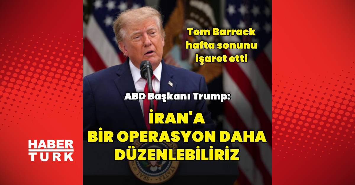 Son Gelişme: "İran'a başka bir operasyon daha düzenleyebiliriz"