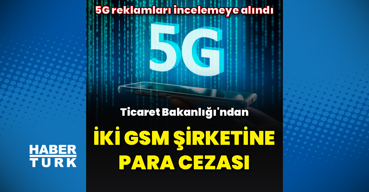 Ayrıntılar Netleşti: İki GSM şirketine 8 milyona yakın ceza - Son Dakika Bilgileri