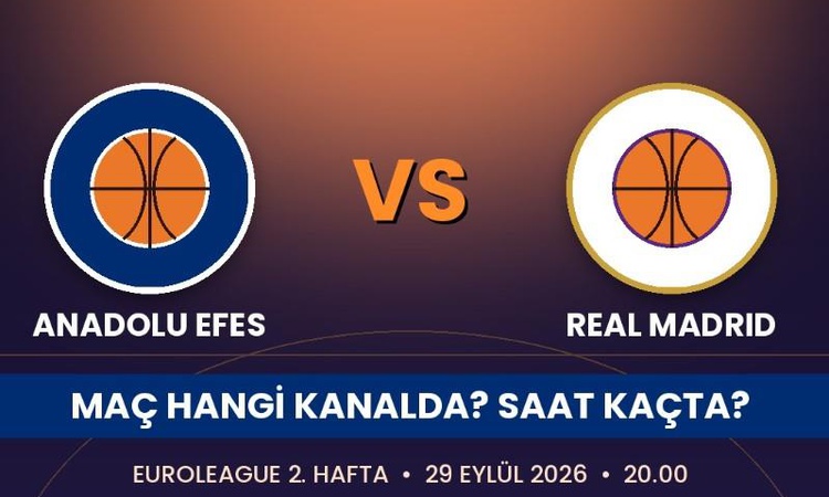 Anadolu Efes Real Madrid maçı hangi kanalda, Anadolu Efes Real Madrid nereden CANLI izlenir? - Son Dakika Bilg