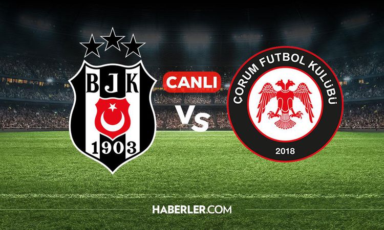 Ayrıntılar Netleşti: Beşiktaş Çorum FK CANLI izle! Beşiktaş Çorum FK maçı hangi kanalda, nereden izlenir?