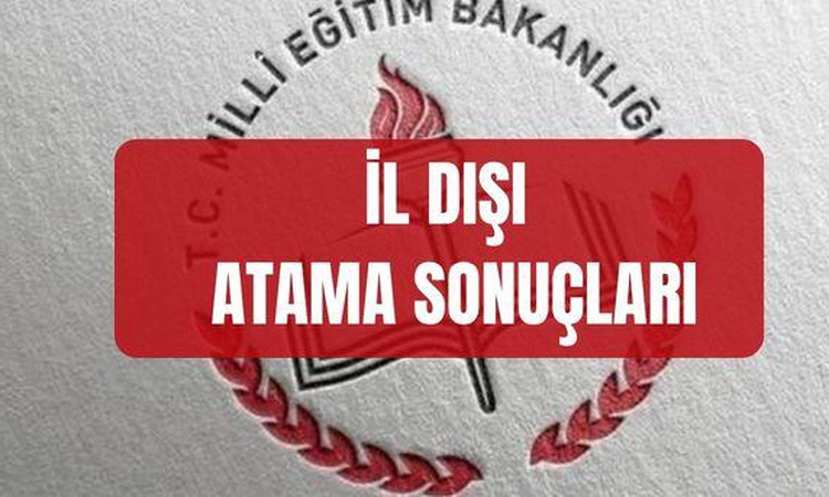 Ayrıntılar Netleşti: İL DIŞI ATAMA SONUÇLARI 2026 (personel.meb.gov.tr) İkinci il dışı atama sonuçları resmen