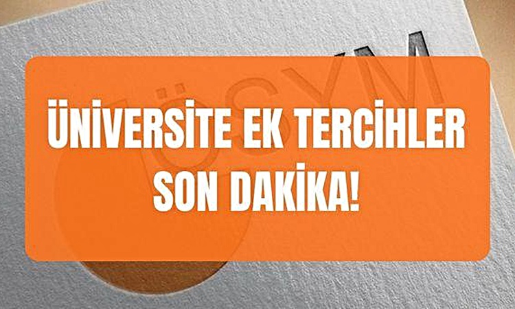 Ayrıntılar Netleşti: Üniversite ek tercihler SON DAKİKA! 2026 ek kontenjanlar resmen duyuruldu mı, ne zaman aç