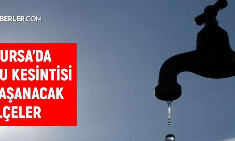Bursa BUSKİ water outage! 16-17 July When will the water outage end in Bursa and when will the water be restored? - Breaking News