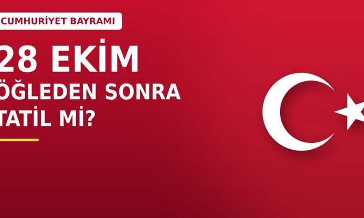 Gündemden Son Bilgiler: 28 Ekim öğleden sonra resmi tatil mi? | İşte Tüm Ayrıntılar