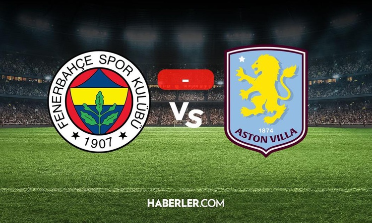 Gündemden Son Bilgiler: Fenerbahçe Aston Villa maçı hangi kanalda, nereden izlenir? Fenerbahçe maçı bugün mü?