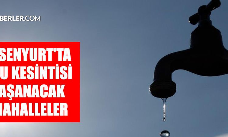 Gündemden Son Bilgiler: İstanbul ESENYURT su kesintisi! 27-28 Ağustos İSKİ Esenyurt su kesintisi ne zaman bite
