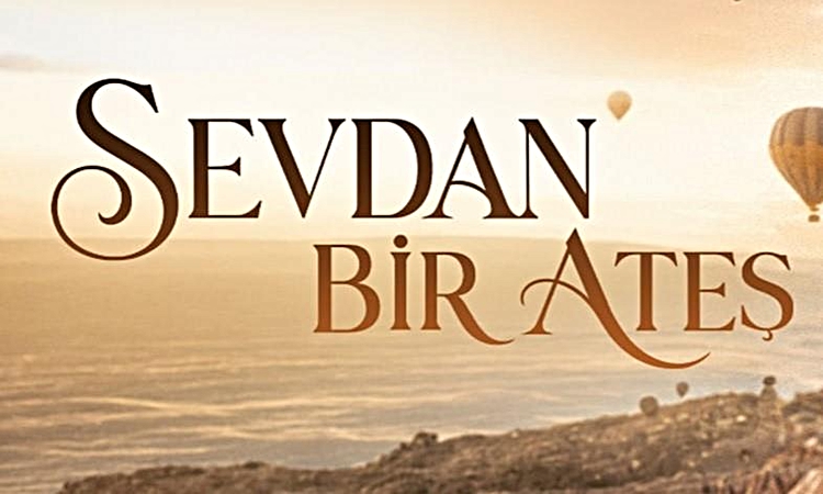 Gündemden Son Bilgiler: Sevdan Bir Ateş 2. Bölüm full HD izle! Sevdan Bir Ateş 1. bölüm CANLI izleme linki var