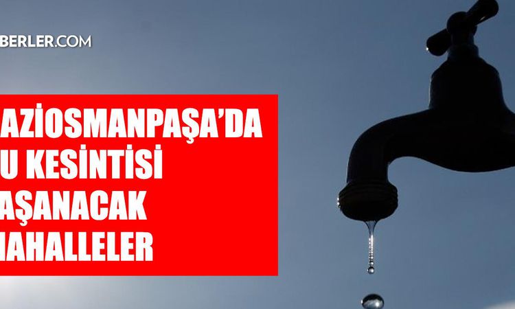 Istanbul GAZİOSMANPAŞA water outage! 16-17 July When will the İSKİ Gaziosmanpaşa water outage end and when will the water be restored? - Breaking News