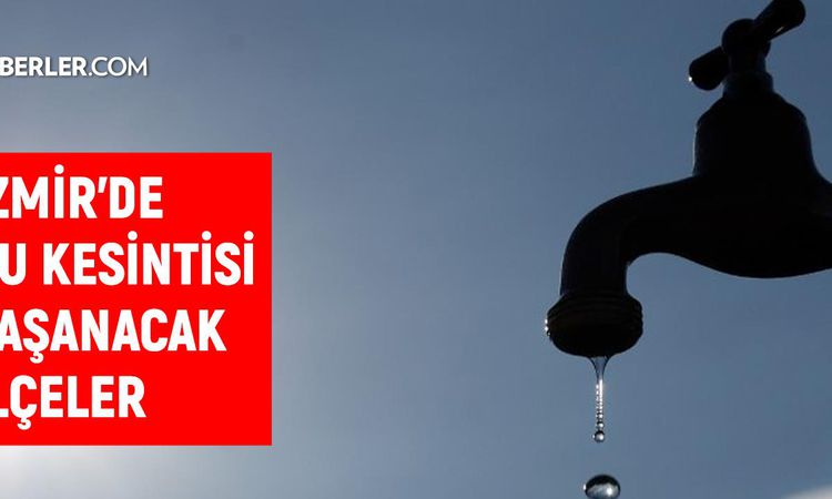 Izmir water outage! İZSU 16-17 July When will the İzmir water outage end and when will the water return? - News