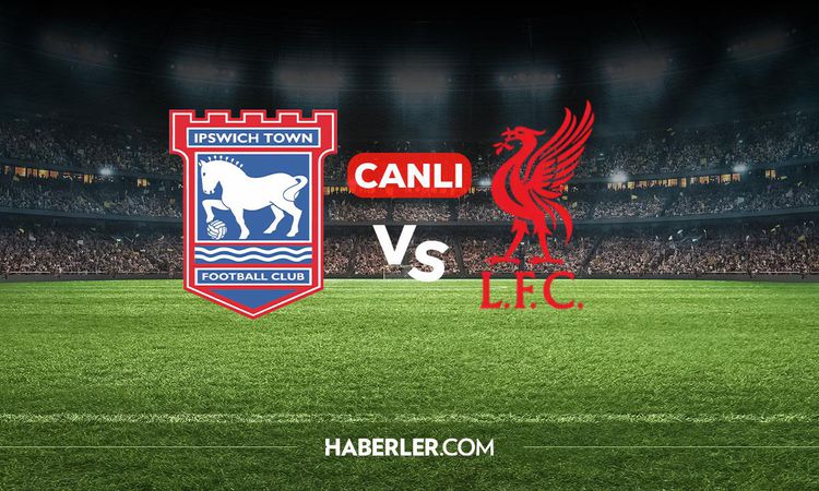 Ipswich Town Liverpool CANLI izle! Ipswich Town Liverpool maçı hangi kanalda, nereden izlenir? | İşte Tüm Ayrı