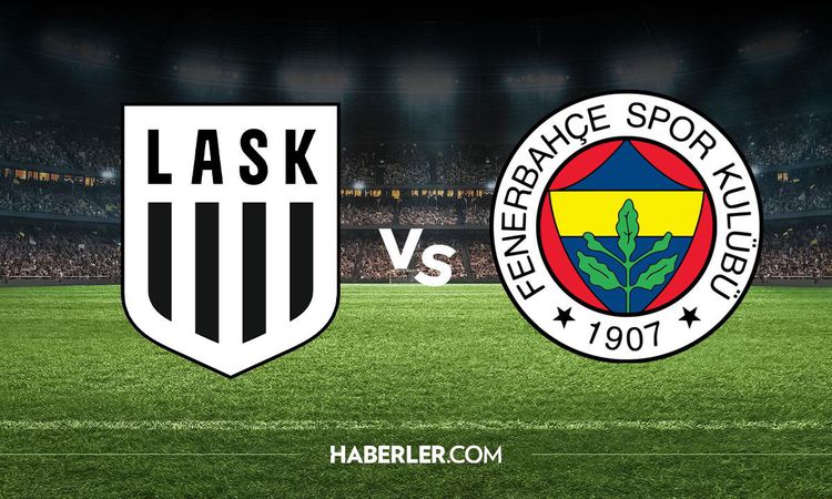 Which channel is LASK Fenerbahçe on? Which channel is broadcasting the LASK Fenerbahçe match and where can it be watched? - Last Minute