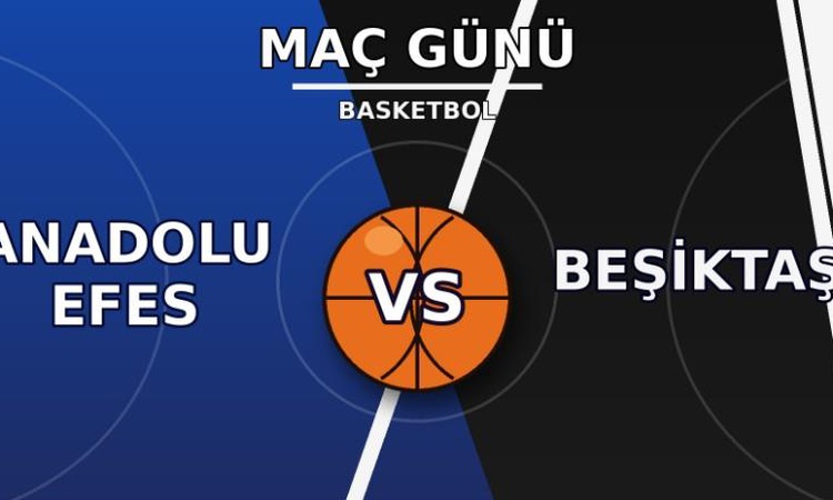Sıcak Gündem: Anadolu Efes Beşiktaş maçı hangi kanalda, Anadolu Efes Beşiktaş basket maçı nereden CANLI izleni