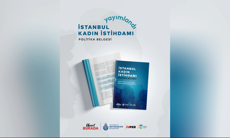 Sıcak Gündem: İstanbul Kadın İstihdamı Politika Belgesi, İSPER ve İPA iş birliğiyle yayımlandı ve Merak Edilen