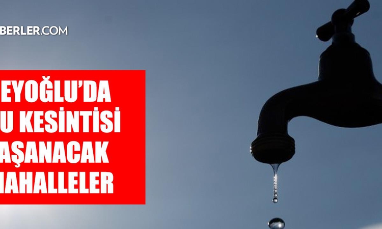 Son Gelişme: İstanbul BEYOĞLU su kesintisi! 15-16 Eylül İSKİ Beyoğlu su kesintisi ne zaman bitecek, sular ne z