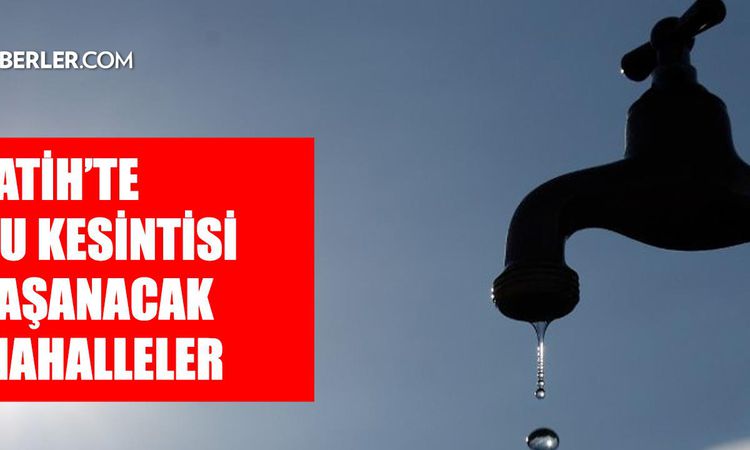 Son Gelişme: İstanbul FATİH su kesintisi! 26-27 Ağustos İSKİ Fatih su kesintisi ne zaman bitecek, sular ne zam