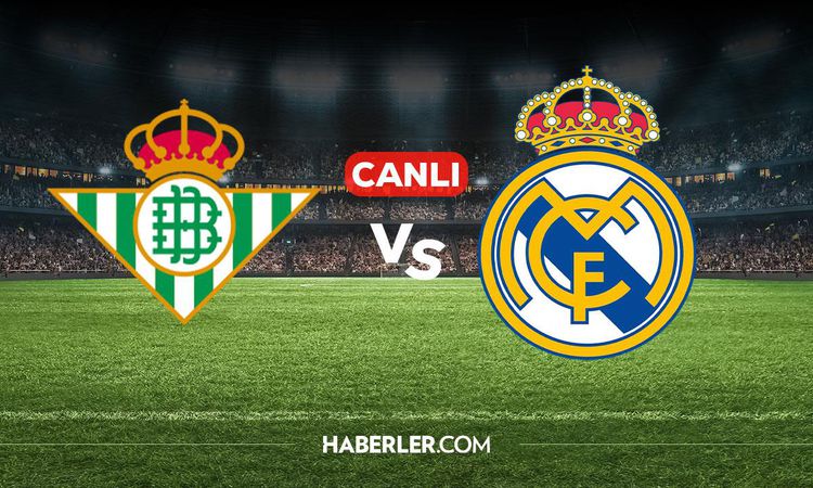 Son Gelişme: Real Betis Real Madrid CANLI izle! Real Betis Real Madrid maçı hangi kanalda, nereden izlenir? ve
